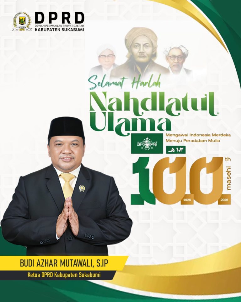 Budi Azhar Mutawali, S.IP Ketua DPRD Kab.Sukabumi : Selamat Harlah Nahdatul Ulama ke 100 Tahun